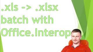 Batch convert Excel .xls to .xlsx with Office.Interop.Excel (.NET Framework 4.8)