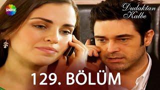 Dudaktan Kalbe 129. Bölüm