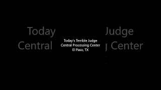 Today's Terrible Judge: Central Processing Center of El Paso