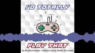 I'd Totally Play That: Ep. 1 - Movie Games - Collision Course: Stealin' The Jewels