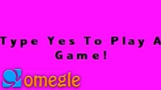 Type Yes To Play A Game! - Omegle fun game