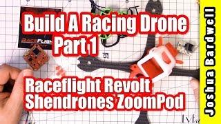 BUILD A RACING DRONE | RaceFlight Revolt Shendrones ZoomPod - Part 1