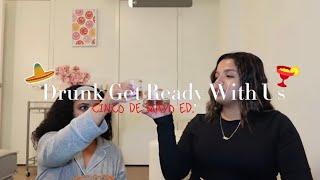 DRUNK GET READY WITH US | she cut me off, puerto ricans vs dominicans, & more