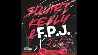 Squirt Kelly ft F.P.J. - X Rated (Official Audio)