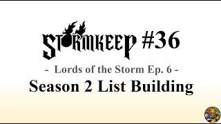 The Stormkeep #36 - AOS Season 2 List Building (Lords of the Storm Ep. 6)