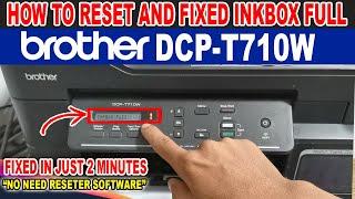 HOW TO FIX INKBOX FULL ERROR - BROTHER DCP-T710W | RESET WITHOUT RESETTER SOFTWARE.