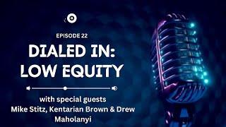 Dialed In: Low Equity Edition with Mike Stitz, Kentarian Brown, and Drew Maholanyi