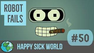 Robots doing stupid things * Happy Sick World No. 50