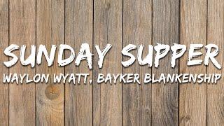 Waylon Wyatt, Bayker Blankenship - Sunday Supper (Lyrics)