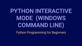 How to Open the Python Interpreter in Interactive Mode in the Command Line Interface (Windows)