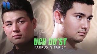 Farrux Gitarist - Uch do'st | Фаррух Гитарист - Уч дуст