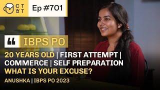 CTwT E701 - IBPS PO 2023 Topper Anushka | First Attempt | Self Preparation | Commerce