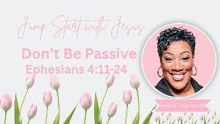 Don't Be Passive: Ephesians 4:11-24  (5/29/25)