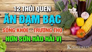 12 THÓI QUEN ĂN ĐẠM BẠC GIÚP SỐNG KHỎE SỐNG THỊ BẤT NGỜ - NGON HƠN SƠN HÀO HẢI VỊ | KINGBOOKS