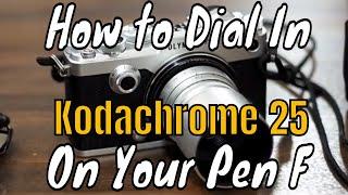 Olympus Pen F: How to Dial-In Kodachrome 25 Color ep.142