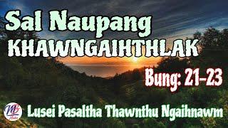 SAL NAUPANG KHAWNGAIHTHLAK || Bung: 21-23