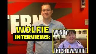 WOLFIE INTERVIEW'S - Wendy The Slow Adult