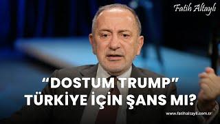 Fatih Altaylı yorumluyor: "Dostum Trump" Türkiye için şans mı?