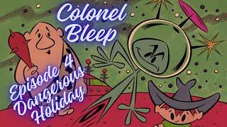 Colonel Bleep - Ep4 -  Dangerous Holiday