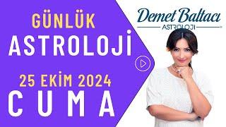 Bugün 25 Ekim 2024 Cuma, günlük burç yorumu, Astrolog Demet Baltacı astroloji burç günlük haber