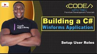 Building a C# Winforms Application - Setup User Roles | Trevoir Williams