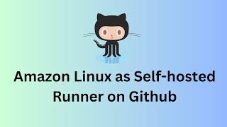 Amazon Linux as a self-hosted runner on Github