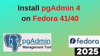 Install & Configure pgAdmin 4 on Fedora 41/40 – Connect to PostgreSQL Like a Pro! | 2025 Updated