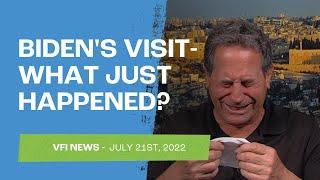 Biden's Visit - What Just Happened? - VFI News July 21st, 2022