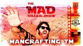 Ep4 The Mad Maker Show (MancraftingTM)