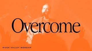 Overcome LIVE from River Valley Worship