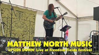 Matthew North - Upside Down - Live at Freedom Fields Festival 26th May 2024