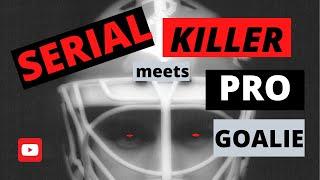 SERIAL KILLER MEETS PRO GOALIE and DO YOU TAKE SHORT CUTS IN PRACTICE