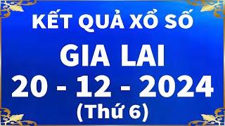 Xổ số Gia Lai ngày 20 tháng 12 - XSGL 20/12 - XS Gia Lai - SXGL | Xổ số kiến thiết Gia Lai hôm nay