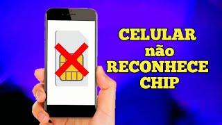 celular não reconhece chip Resolvido