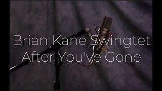 After You've Gone - Brian Kane Swingtet