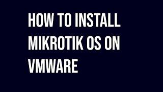 How to install Mikrotik OS on Vmware