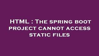 HTML : The spring boot project cannot access static files