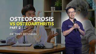  PART 2: OSTEOPOROSIS VS OSTEOARTHRITIS  | DR TONY SETIOBUDI