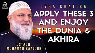 Apply These 3 and Enjoy the Dunia & Akhira | Ustadh Mohamad Baajour