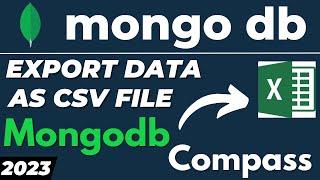 How to export Mongodb collection or table data to CSV / Excel in Mongo Compass