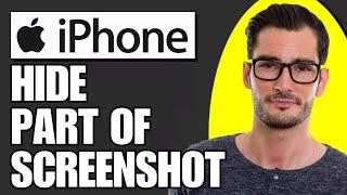 How to Hide Part of Screenshot on iPhone (Simple)