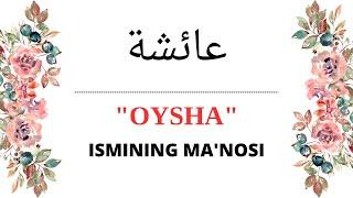 OYSHA ISMINING MANOSI | OYSHA ISMI QANDAY MANOGA EGA?