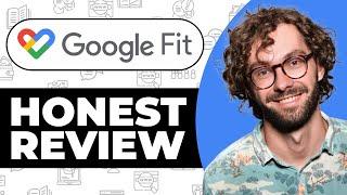 Google Fit Honest Review - Watch Before Using