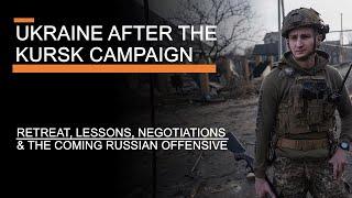 The Ukraine War After Kursk - Retreat, Lessons, Negotiations & The Coming Russian  Offensive