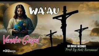 WA'AU IESU_2025 ( VENAKA GOSPEL FT GK MUSIC )