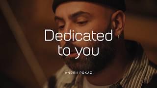 Dedicated to you  - Andrii Pokaz