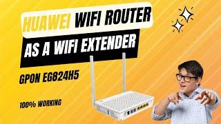 How to Huawei EG8247H5 GPON used as a WIFI extender or how to use Huawei router as WIFI extender