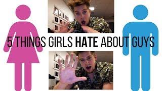 5 Things Girls Hate About Guys!