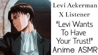 Levi Ackerman X Listener (Anime ASMR) “Levi Wants To Have Your Trust!”