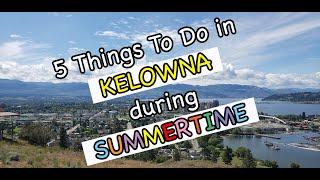 5 things to do in Kelowna during Summertime